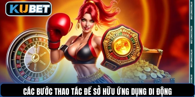 Các bước thao tác để sở hữu ứng dụng di động