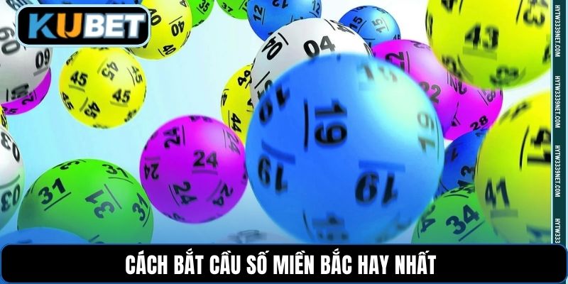 Cách bắt cầu số miền Bắc hay nhất