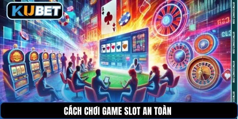 Cách chơi game slot an toàn