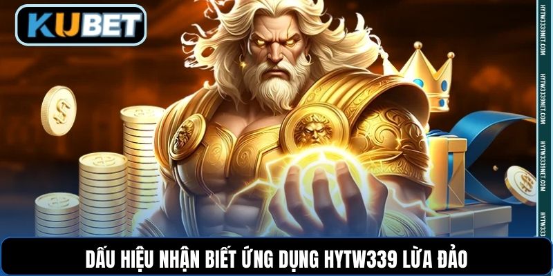 Dấu hiệu nhận biết ứng dụng hytw339 lừa đảo