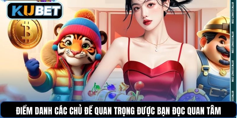 Điểm danh các chủ đề quan trọng được bạn đọc quan tâm