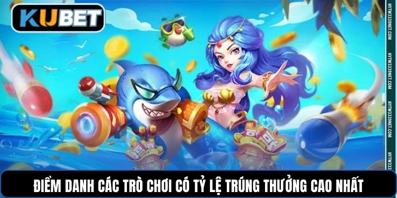 Điểm danh các trò chơi có tỷ lệ trúng thưởng cao nhất