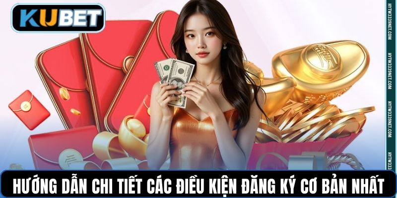 Hướng dẫn chi tiết các điều kiện đăng ký cơ bản nhất