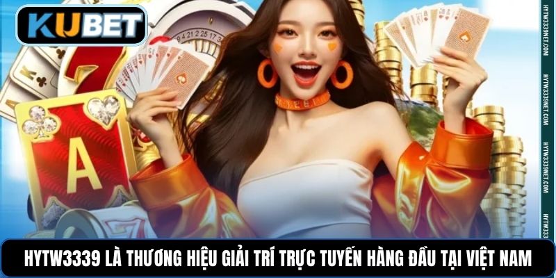 HYTW3339 là thương hiệu giải trí trực tuyến hàng đầu tại Việt Nam