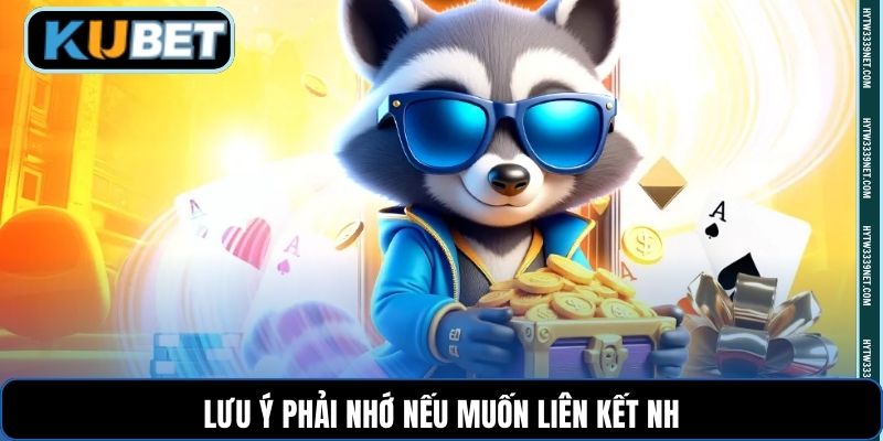 Lưu ý phải nhớ nếu muốn liên kết NH