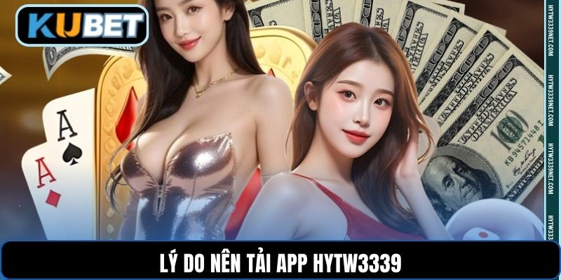 Lý do nên tải app hytw3339