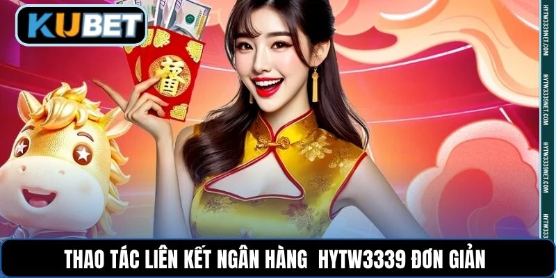 Thao tác liên kết ngân hàng  hytw3339 đơn giản