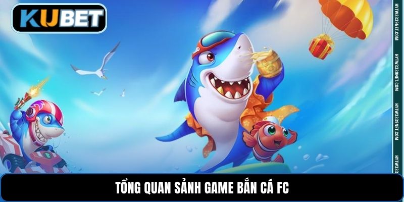 Tổng quan sảnh game bắn cá FC