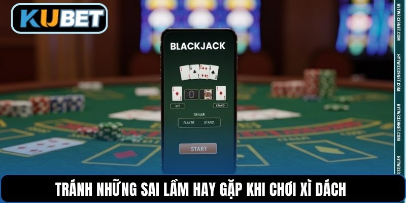 Tránh những sai lầm hay gặp khi chơi Xì Dách