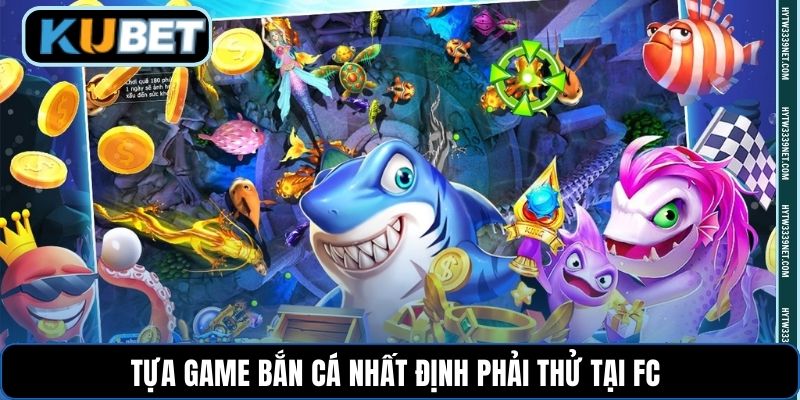Tựa game bắn cá nhất định phải thử tại FC