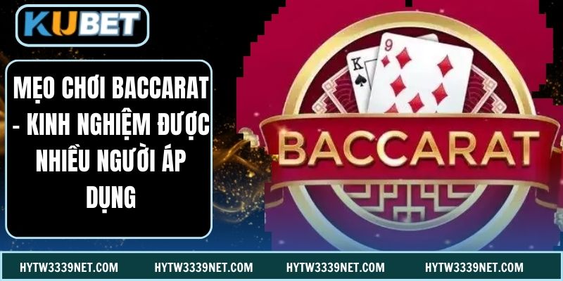 Mẹo Chơi Baccarat - Kinh Nghiệm Được Nhiều Người Áp Dụng