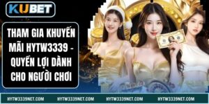 Tham Gia Khuyến Mãi Hytw3339 - Quyền Lợi Dành Cho Người Chơi
